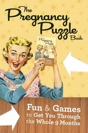 The Pregnancy Puzzle Book: Fun and Games to Get You Through the Whole Nine Months by Ivy Press