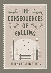 The Consequences of Falling by Liliana Rose Hastings