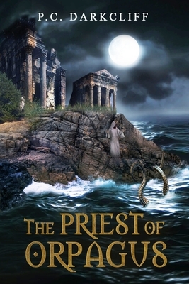 The Priest of Orpagus by P. C. Darkcliff
