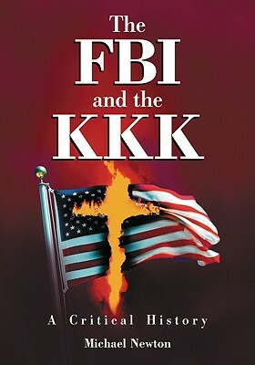 The FBI and the KKK: A Critical History by Michael Newton