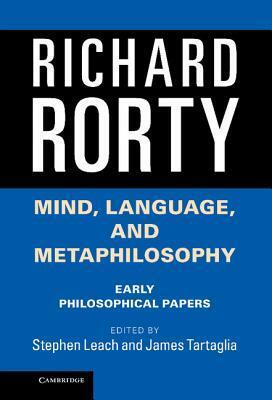 Mind, Language, and Metaphilosophy: Early Philosophical Papers by James Tartaglia, Richard M. Rorty, Stephen Leach
