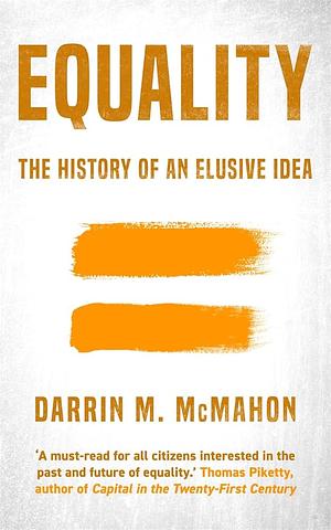 Equality: The History of an Elusive Idea by Darrin M. McMahon