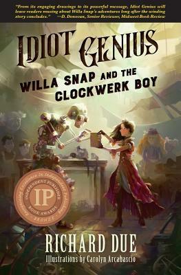 IDIOT GENIUS Willa Snap and the Clockwerk Boy by Richard Due