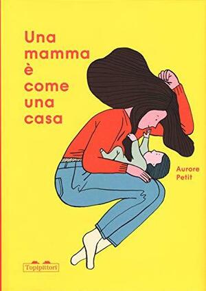 Una mamma è come una casa by Aurore Petit