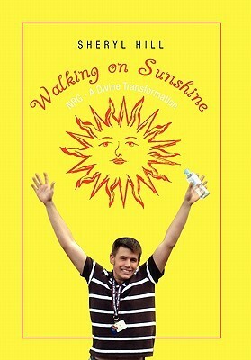 Walking on Sunshine: Nrg-A Divine Transformation by Sheryl Hill