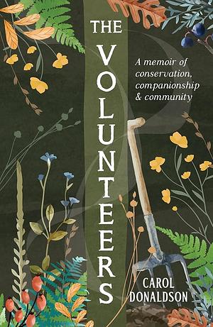 The Volunteers: A Memoir of Conservation, Companionship and Community by Carol Donaldson