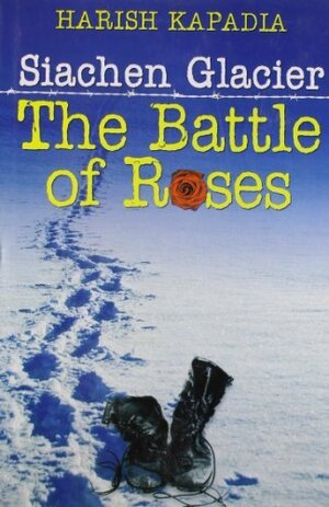 Siachen Glacier The Battle of Roses by Harish Kapadia