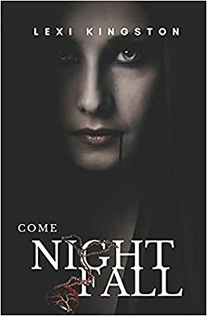 Come Nightfall by Lexi Kingston