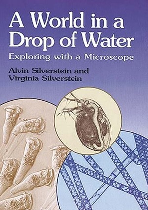 A World in a Drop of Water: Exploring with a Microscope by Virginia B. Silverstein, Alvin Silverstein