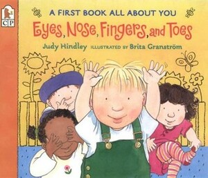 Eyes, Nose, Fingers, and Toes: A First Book All About You by Judy Hindley, Brita Granström