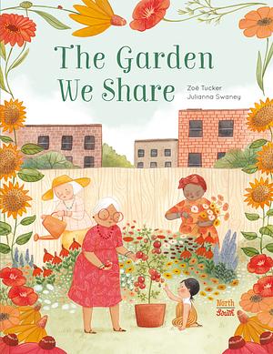 The Garden We Share by Julianna Swaney, Zoë Tucker