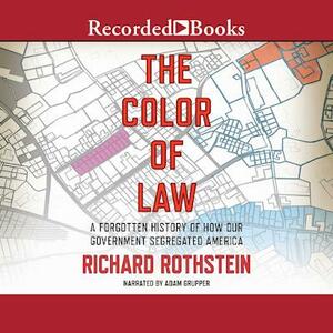 The Color of Law: A Forgotten History of How Our Government Segregated America by Richard Rothstein, Liveright by Richard Rothstein