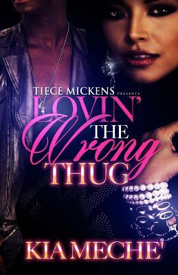 Lovin' The Wrong Thug by Kia Meche'