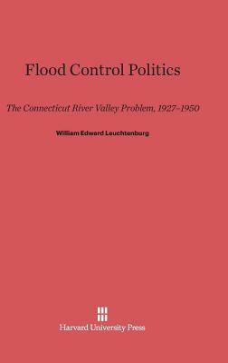 Flood Control Politics by William Edward Leuchtenburg