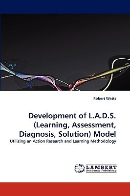 Development of L.A.D.S.(Learning, Assessment, Diagnosis, Solution) Model by Robert Watts