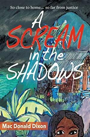 A Scream in the Shadows by Mac Donald Dixon