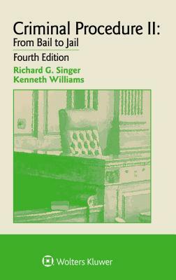 Examples & Explanations for Criminal Procedure II: From Bail to Jail by Richard G. Singer, Kenneth Williams