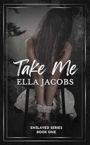 Take Me by Ella Jacobs