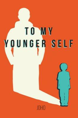 To My Younger Self by Joho