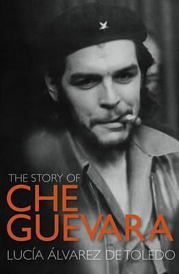 Story of Che Guevara by Lucía Álvarez de Toledo, Lucía Álvarez de Toledo