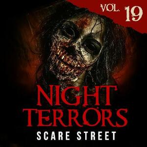 Night Terrors Vol. 19: Short Horror Stories Anthology by Kevin Saito, A.J. Hartson, Sarah Stegall, Kristen Reid, Donna Marie West, Melinda Long, Ron Ripley, Scare Street, S.B. Duncan, Nikki R. Leigh, Jackson Robinson, Peter Kelly, Mike Morgan, Montgomery England