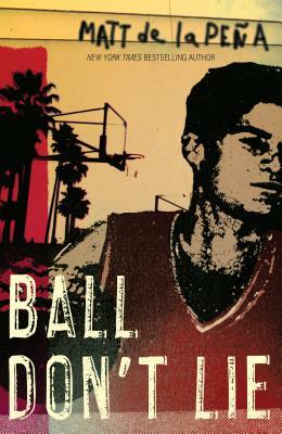 Ball Don't Lie by Matt de la Peña