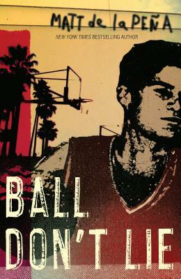 Ball Don't Lie by Matt de la Peña