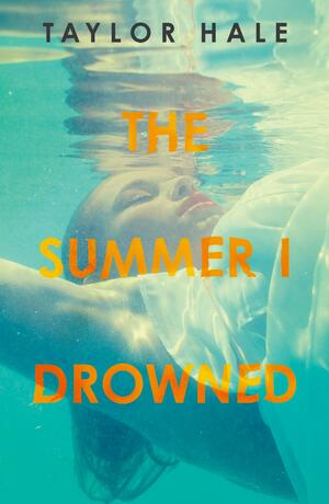 The Summer I Drowned by Taylor Hale