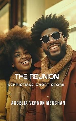 The Reunion : A Christmas Short Story by Angelia Vernon Menchan, Angelia Vernon Menchan