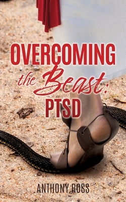 Overcoming the Beast: Ptsd by Anthony Ross