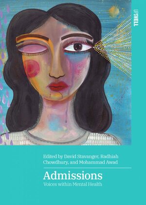 Admissions: Voices Within Mental Health by Radhiah Chowdhury, David Stavanger, Mohammad Awad