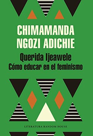 Querida Ijeawele. Cómo educar en el feminismo by Chimamanda Ngozi Adichie