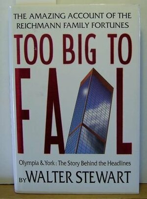 Too Big to Fail: Olympia & York: The Story Behind The Headlines by Walter Stewart