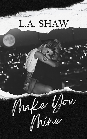 Make You Mine by L.A. Shaw