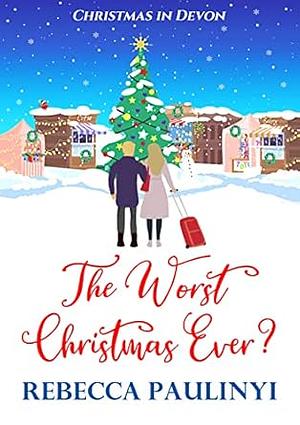 The Worst Christmas Ever? by Rebecca Paulinyi