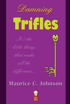 Damning Trifles by Maurice C. Johnson