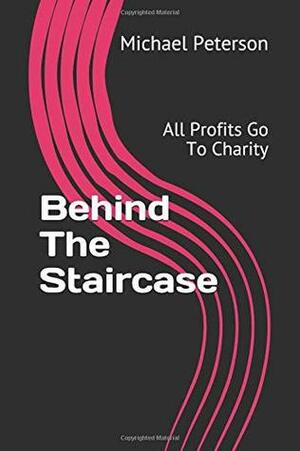 Behind The Staircase: All Profits Go To Charity by Michael Peterson