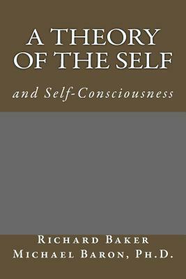 A Theory of The Self: Based on the M Function by Michael Baron Ph. D., Richard Baker