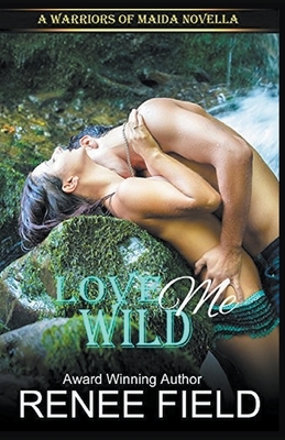 Love Me Wild by Renee Field