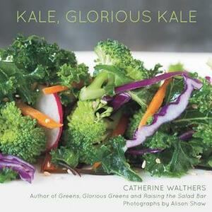 Kale, Glorious Kale by Cathy Walthers, Alison Shaw
