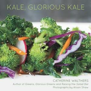 Kale, Glorious Kale by Alison Shaw, Cathy Walthers