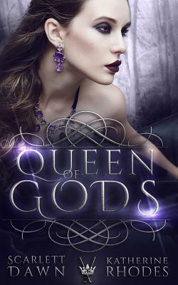 Queen of Gods by Katherine Rhodes, Scarlett Dawn