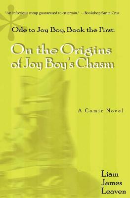 Ode to Joy Boy, Book the First: On the Origins of Joy Boy's Chasm by Liam James Leaven