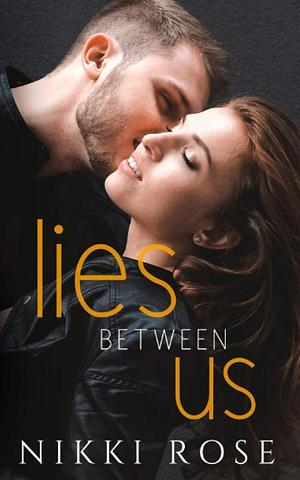 Lies Between Us by Nikki Rose