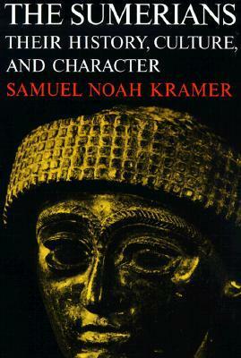 The Sumerians: Their History, Culture, and Character by Samuel Noah Kramer