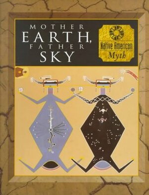 Mother Earth, Father Sky: Native American Myth by Tom Lowenstein, Piers Vitebsky