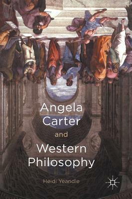 Angela Carter and Western Philosophy by Heidi Yeandle