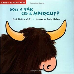 Does a Yak Get a Haircut?: Early Experiences by Fred Ehrlich