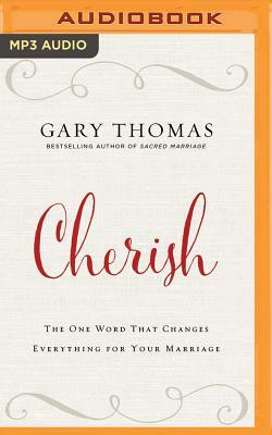 Cherish: The One Word That Changes Everything for Your Marriage by Gary L. Thomas