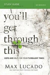 You'll Get Through This Study Guide: Hope and Help for Your Turbulent Times by Max Lucado